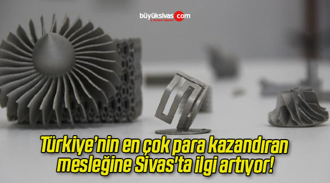 Türkiye’nin en çok para kazandıran mesleğine Sivas’ta ilgi artıyor!
