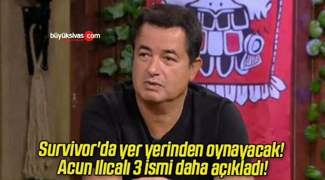 Survivor’da yer yerinden oynayacak! Acun Ilıcalı 3 ismi daha açıkladı!