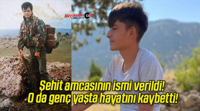 Şehit amcasının ismi verildi! O da genç yaşta hayatını kaybetti!