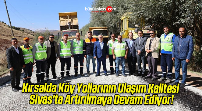 Kırsalda Köy Yollarının Ulaşım Kalitesi Sivas’ta Artırılmaya Devam Ediyor!