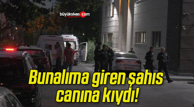 Bunalıma giren şahıs canına kıydı!