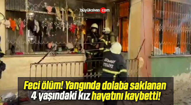 Feci ölüm! Yangında dolaba saklanan 4 yaşındaki kız hayatını kaybetti!