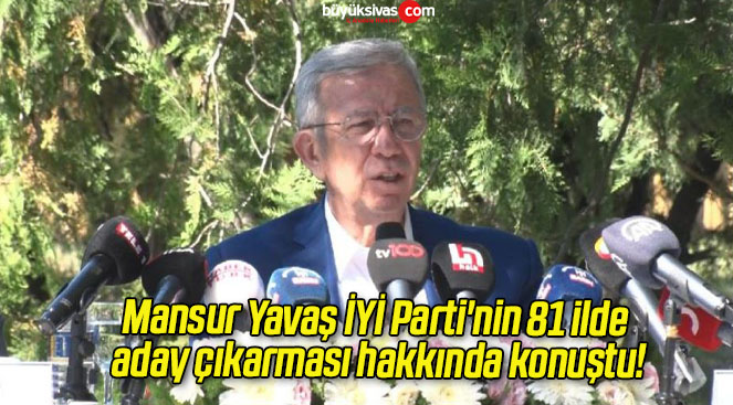 Mansur Yavaş İYİ Parti’nin 81 ilde aday çıkarması hakkında konuştu!