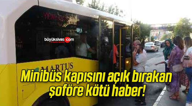 Minibüs kapısını açık bırakan şoföre kötü haber!