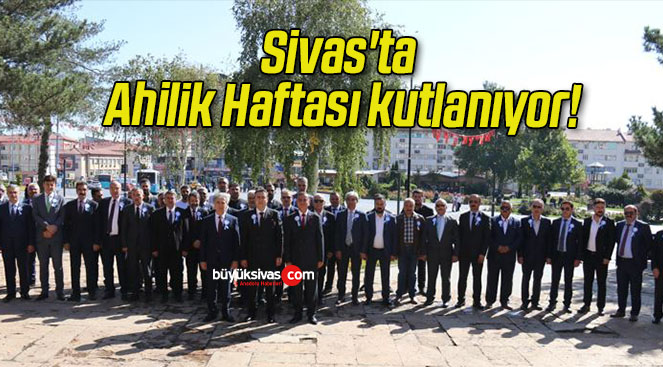Sivas’ta Ahilik Haftası kutlanıyor!