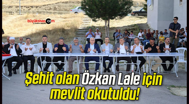 Şehit olan Özkan Lale için mevlit okutuldu!