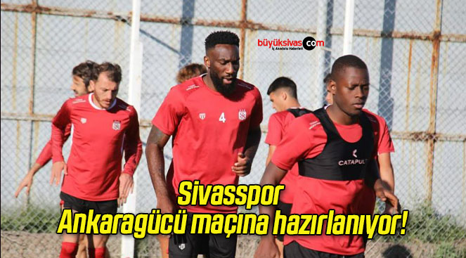 Sivasspor Ankaragücü maçına hazırlanıyor!