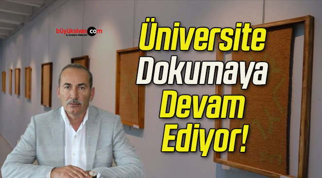 Üniversite Dokumaya Devam Ediyor!
