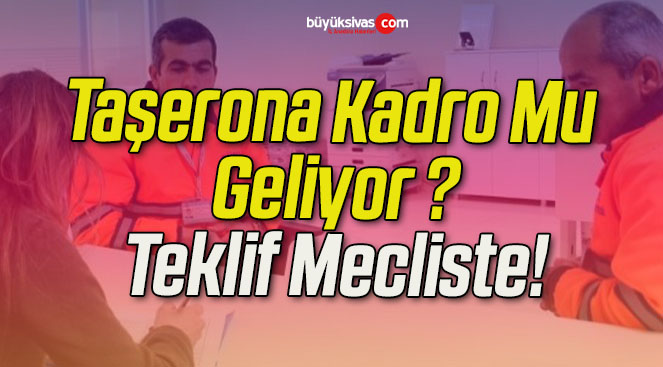 Taşerona Kadro Mu Geliyor? Teklif Mecliste!