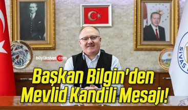 Başkan Bilgin’den Mevlid Kandili Mesajı!