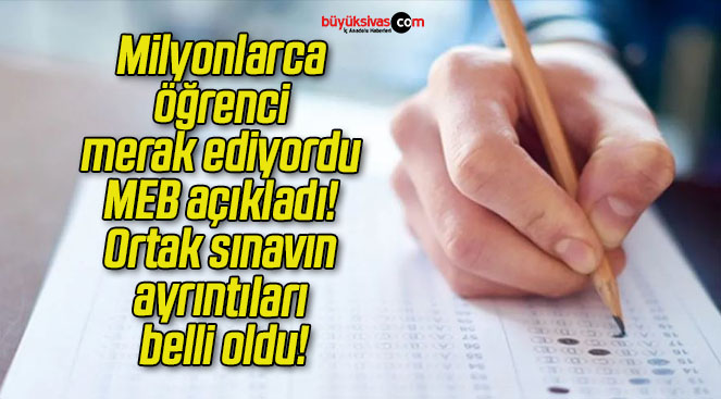 Milyonlarca öğrenci merak ediyordu MEB açıkladı! Ortak sınavın ayrıntıları belli oldu!