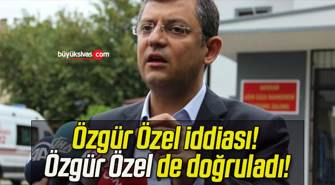 Özgür Özel iddiası! Özgür Özel de doğruladı!