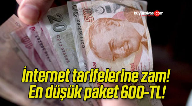 İnternet tarifelerine zam! En düşük paket 600-TL!
