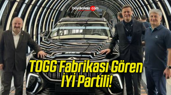 TOGG Fabrikası Gören İYİ Partili!
