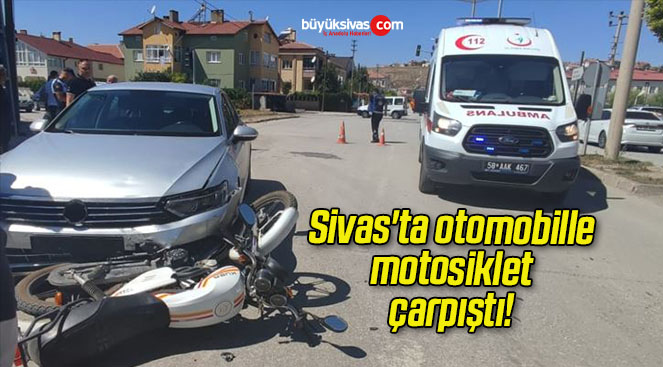 Sivas’ta otomobille motosiklet çarpıştı!