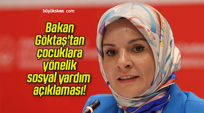 Bakan Göktaş’tan çocuklara yönelik sosyal yardım açıklaması!