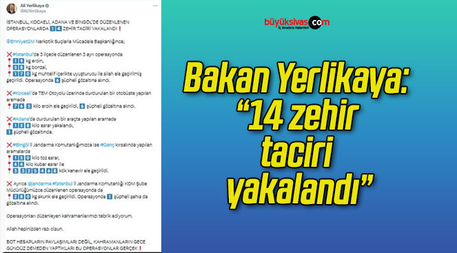 Bakan Yerlikaya: “14 zehir taciri yakalandı”