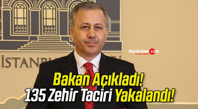 Bakan Açıkladı! 135 Zehir Taciri Yakalandı!