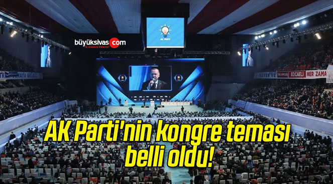 AK Parti’nin kongre teması belli oldu!