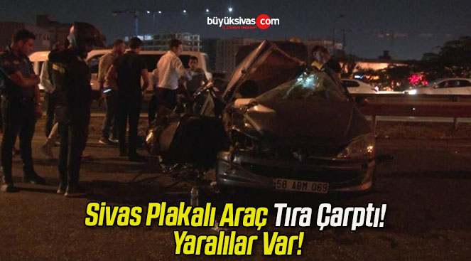 Sivas Plakalı Araç Tıra Çarptı! Yaralılar Var!