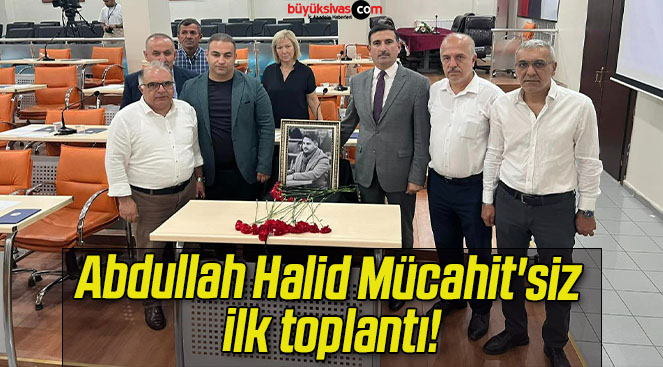 Abdullah Halid Mücahit’siz ilk toplantı!