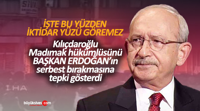 Kılıçdaroğlu Madımak hükümlüsünün serbest bırakılmasına tepki gösterdi