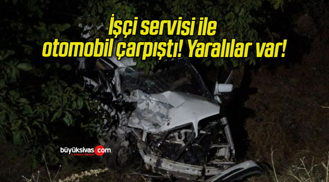 İşçi servisi ile otomobil çarpıştı! Yaralılar var!