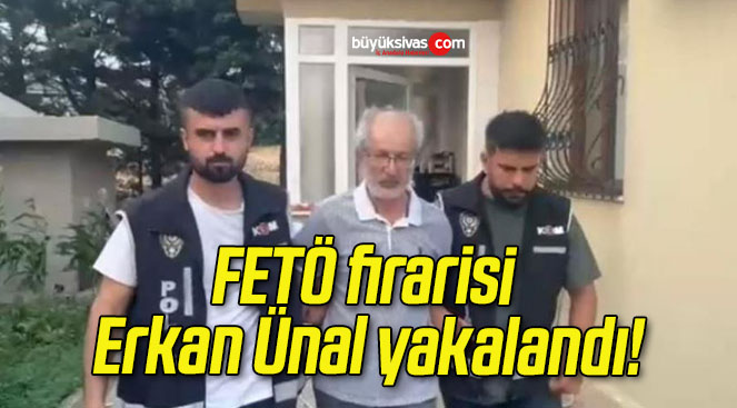 FETÖ firarisi Erkan Ünal yakalandı!