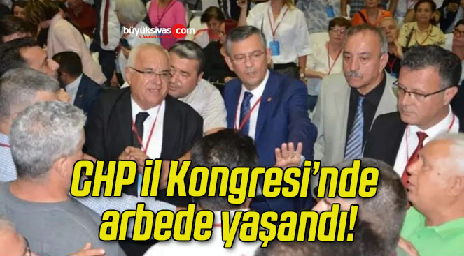 CHP il Kongresi’nde arbede yaşandı!