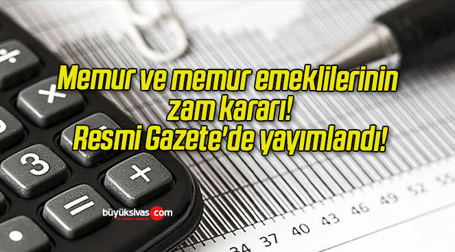 Memur ve memur emeklilerinin zam kararı! Resmi Gazete’de yayımlandı!