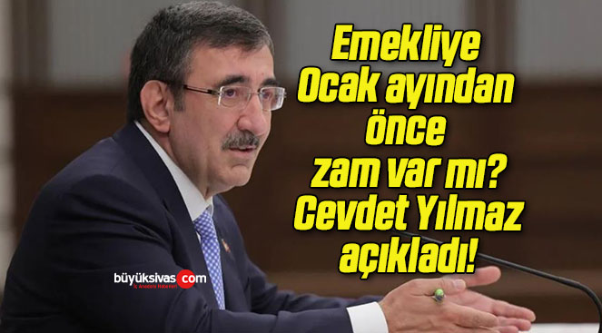 Emekliye Ocak ayından önce zam var mı? Cevdet Yılmaz açıkladı!