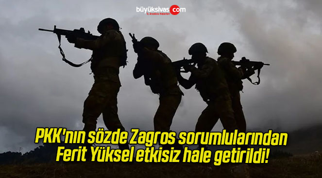 PKK’nın sözde Zagros sorumlularından Ferit Yüksel etkisiz hale getirildi!