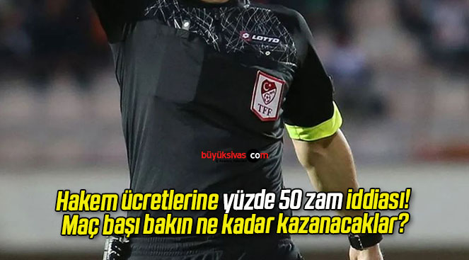 Hakem ücretlerine yüzde 50 zam iddiası! Maç başı bakın ne kadar kazanacaklar?