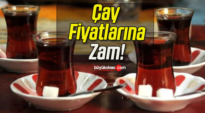 Çay Fiyatlarına Zam!