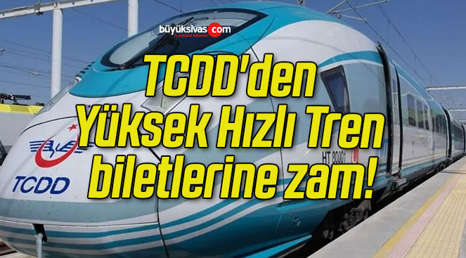 TCDD’den Yüksek Hızlı Tren biletlerine zam!