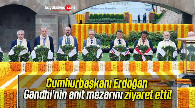 Cumhurbaşkanı Erdoğan Gandhi’nin anıt mezarını ziyaret etti!