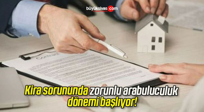 Kira sorununda zorunlu arabuluculuk dönemi başlıyor!