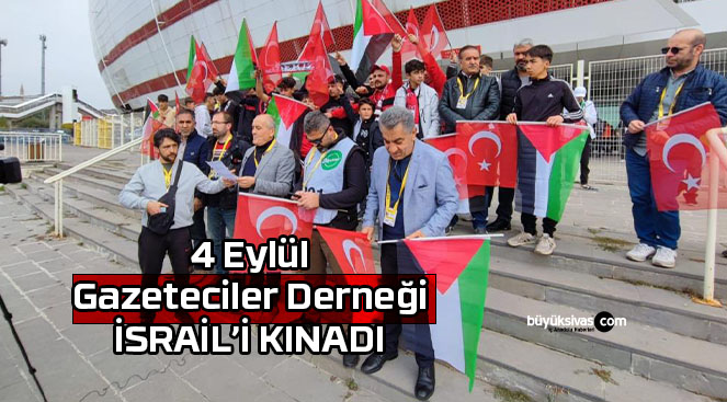 4 Eylül Gazeteciler Derneği İsrail’i Kınadı