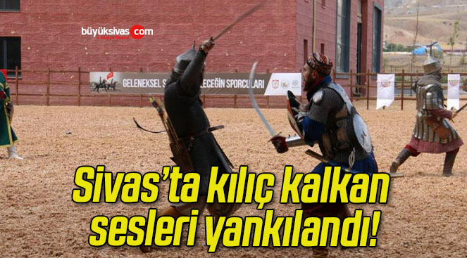 Sivas’ta kılıç kalkan sesleri yankılandı!