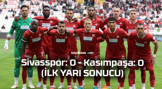 Trendyol Süper Lig: E.Y. Sivasspor: 0 – Kasımpaşa: 0 (İlk yarı)