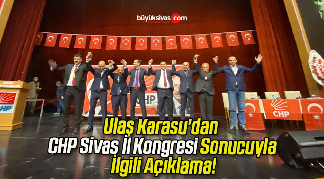 Ulaş Karasu’dan CHP Sivas İl Kongresi Sonucuyla İlgili Açıklama!