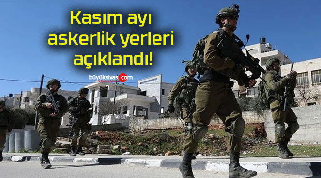 Kasım ayı askerlik yerleri açıklandı!