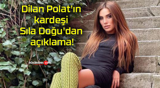 Dilan Polat’ın kardeşi Sıla Doğu’dan açıklama!
