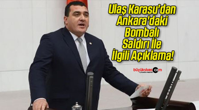 Ulaş Karasu’dan Ankara’daki Bombalı Saldırı İle İlgili Açıklama!