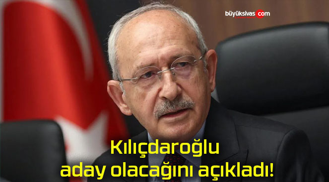 Kılıçdaroğlu aday olacağını açıkladı!