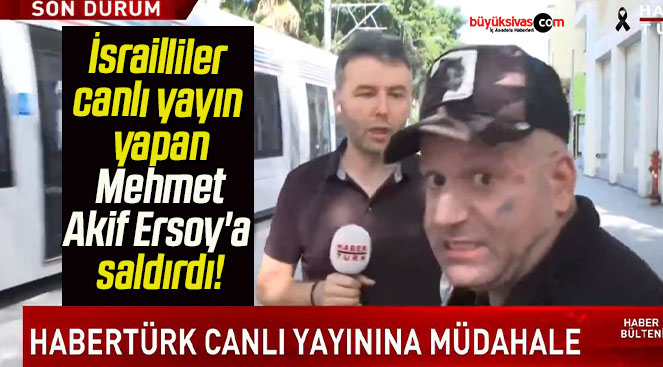 İsrailliler canlı yayın yapan Mehmet Akif Ersoy’a saldırdı!
