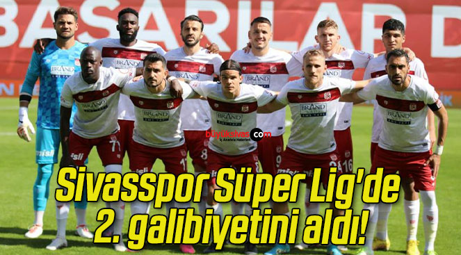 Sivasspor Süper Lig’de 2. galibiyetini aldı!