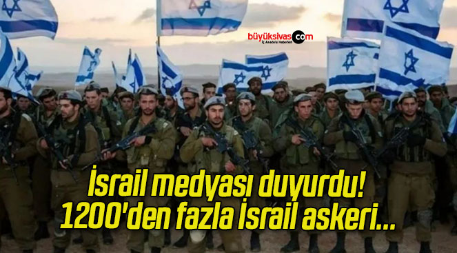 İsrail medyası duyurdu! 1200’den fazla İsrail askeri…