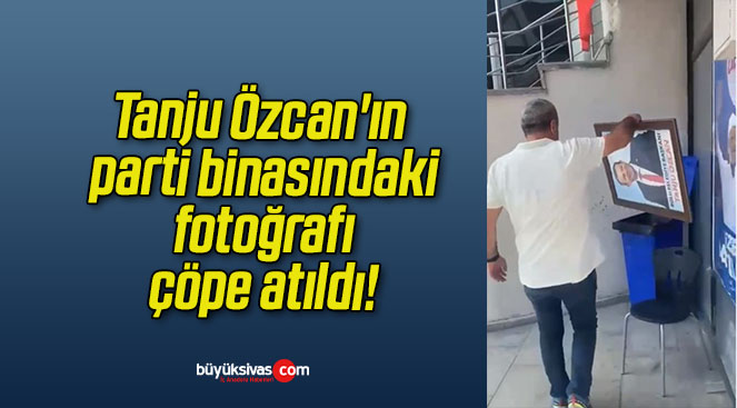Tanju Özcan’ın parti binasındaki fotoğrafı çöpe atıldı!