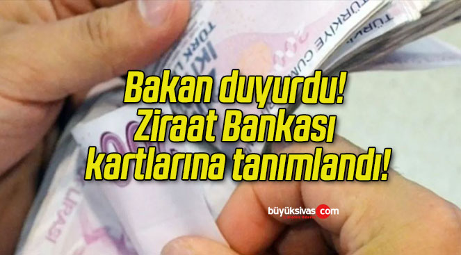 Bakan duyurdu! Ziraat Bankası kartlarına tanımlandı!